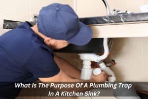 Image presents What Is The Purpose Of A Plumbing Trap In A Kitchen Sink